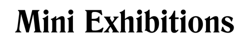Mini Exhibitions